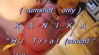 B.B.B. preview: KANIKA "HJ Couch Trial" (cumshot only with SloMo)
