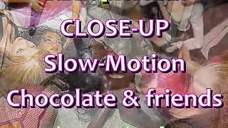CLOSEUP&SLOMO: Chocolate & FRIENDS