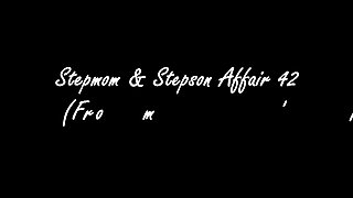 Stepmom &amp; Stepson Affair 42 (From &#039;MOM&#039; to Sex Slave)